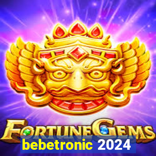 bebetronic 2024